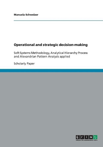 Operational and strategic decision-making: Soft Systems Methodology, Analytical Hierarchy Process and Alexandrian Pattern Analysis applied(English)