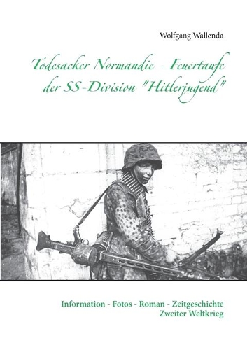 Todesacker Normandie - Feuertaufe der SS-Division 