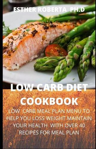 Low Carb Diet Cookbook: comprehensive guide for low carb diet cookbook with recipes for better health