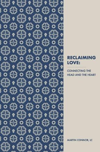 Reclaiming Love: Connecting the Head and the Heart