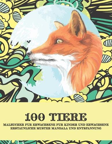 Malbücher für Erwachsene für Kinder und Erwachsene - Erstaunliche Muster Mandala und Entspannung - 100 Tiere