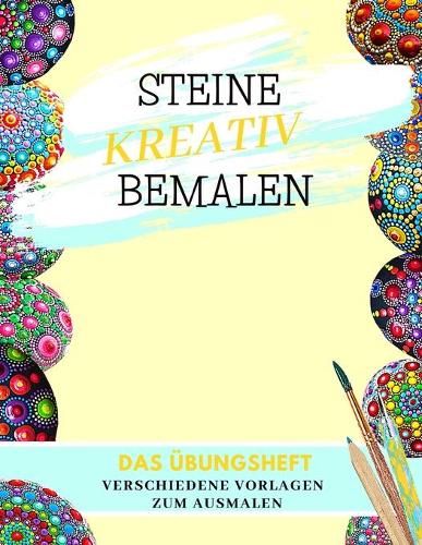 Steine Kreativ Bemalen Das Übungsheft verschiedene Vorlagen zum Ausmalen