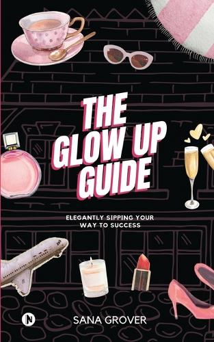 Glow Up Guide: Elegantly Sipping Your Way To Success
