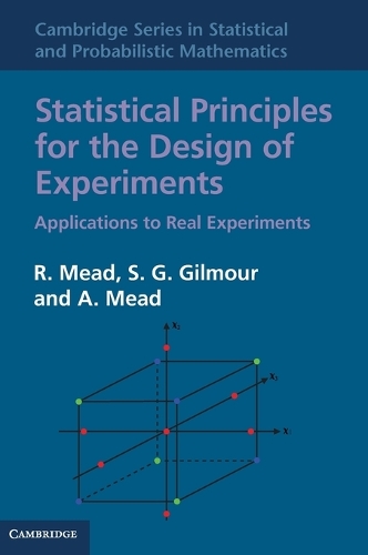 Statistical Principles for the Design of Experiments: Applications to Real Experiments(Series Number 36 Cambridge Series in Statistical and Probabilistic Mathematics)