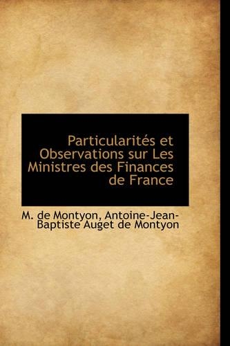 Particularit?'s Et Observations Sur Les Ministres Des Finances de France: (English)