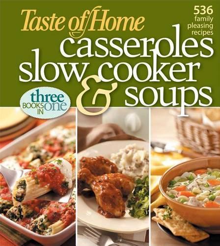 Taste of Home Casseroles, Slow Cooker, and Soups: Casseroles, Slow Cooker, and Soups 536 Family Pleasing Recipes(English)