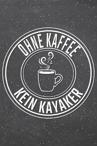 Ohne Kaffee Kein Kayaker
