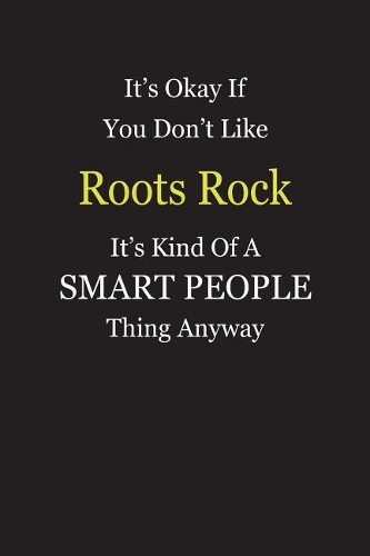 It's Okay If You Don't Like Roots Rock It's Kind Of A Smart People Thing Anyway
