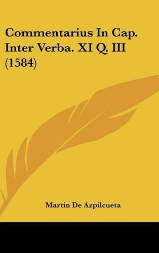 Commentarius in Cap. Inter Verba. XI Q. III (1584)