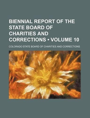 Biennial Report of the State Board of Charities and Corrections (Volume 10): (English)