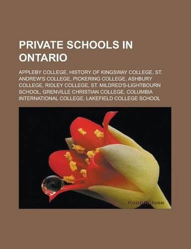 Private Schools in Ontario: Appleby College, History of Kingsway College, St. Andrew's College, Pickering College, Ashbury College, Ridley College, St. Mildred's-Lightbourn Sch(English)