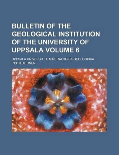 Bulletin of the Geological Institution of the University of Uppsala Volume 6: (English)