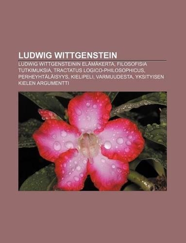 Ludwig Wittgenstein: Ludwig Wittgensteinin Elamakerta, Filosofisia Tutkimuksia, Tractatus Logico-Philosophicus, Perheyhtalaisyys, Kielipeli(Finnish)