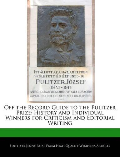 Off the Record Guide to the Pulitzer Prize: History and Individual Winners for Criticism and Editorial Writing(English)