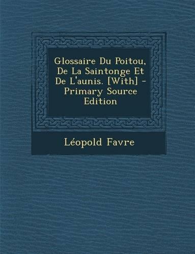 Glossaire Du Poitou, de La Saintonge Et de L'Aunis. [With]