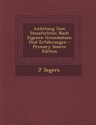 Anleitung Zum Stossfechten Nach Eigenen Grundsatzen Und Erfahrungen: (German)