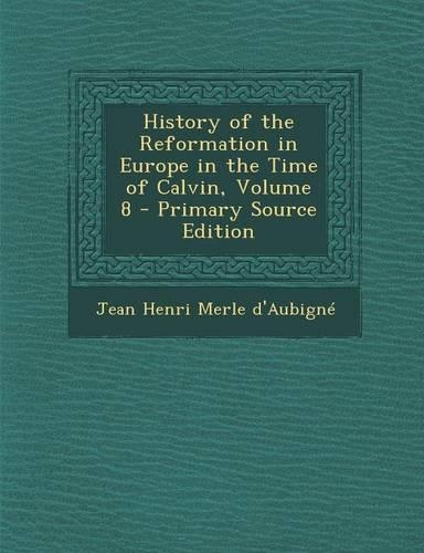 History of the Reformation in Europe in the Time of Calvin, Volume 8