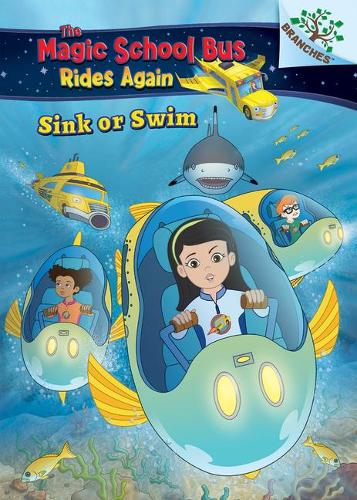 Sink or Swim: Exploring Schools of Fish: A Branches Book (the Magic School Bus Rides Again): Volume 1(1 Magic School Bus Rides Again)