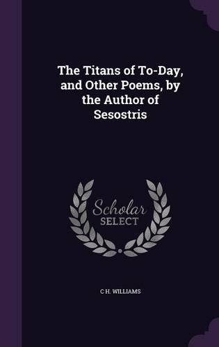 Titans of To-Day, and Other Poems, by the Author of Sesostris: (English)