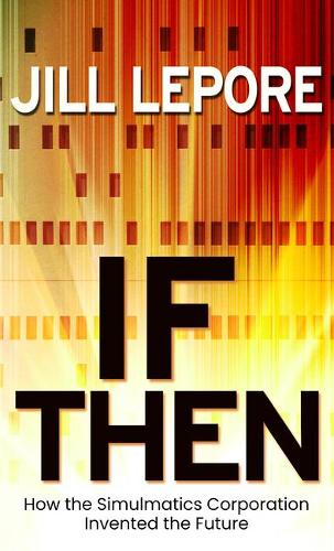 If Then: How the Simulmatics Corporation Invented the Future