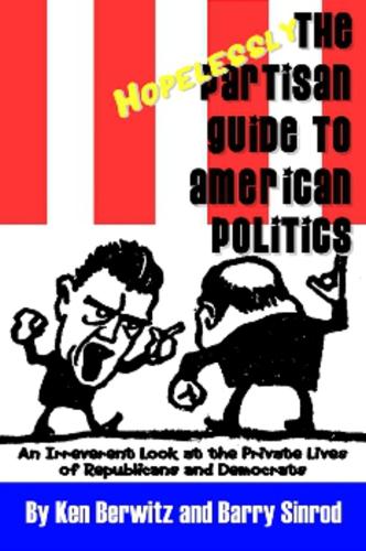 The Hopelessly Partisan Guide to American Politics