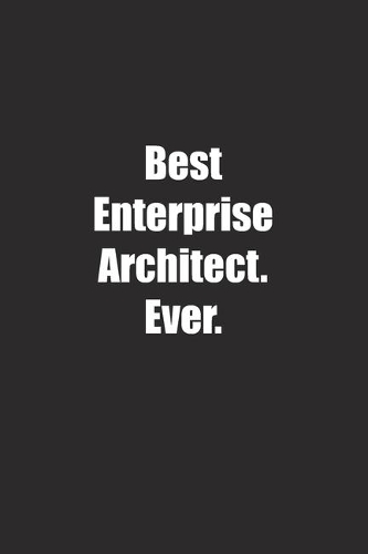 Best Enterprise Architect. Ever.: Lined notebook