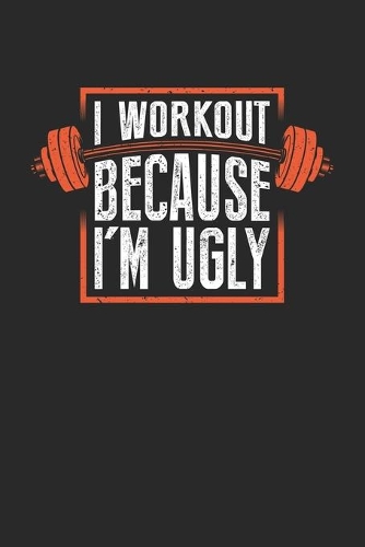 I Workout Because I'm Ugly