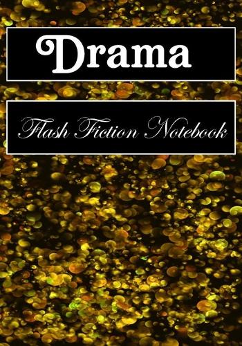 Drama Flash Fiction Notebook: Workbook for Writing Short Stories And Flash Fictions - Motivation and Prompts to Write A Story, Essays (flash fiction field guides)