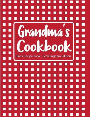 Grandma's Cookbook Blank Recipe Book Red Gingham Edition