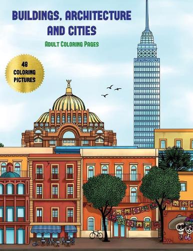 Adult Coloring Pages (Buildings, Architecture and Cities): Advanced coloring (colouring) books for adults with 48 coloring pages: Buildings, Architecture & Cities (Adult colouring (coloring) books)(7 Adult Coloring Pages)