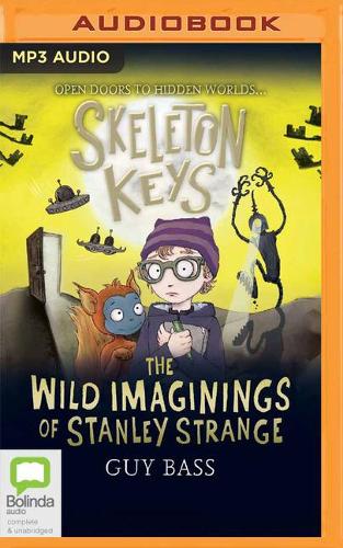 Skeleton Keys: The Wild Imaginings of Stanley Strange: (5 Skeleton Keys)