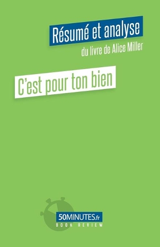 C'est pour ton bien (Résumé et analyse de Alice Miller)