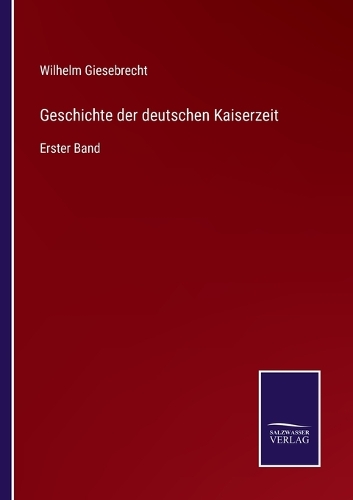 Geschichte der deutschen Kaiserzeit: Erster Band