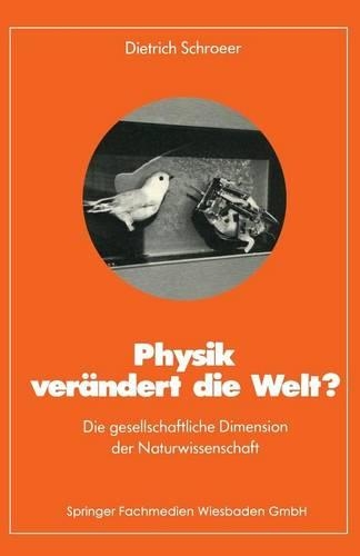 Physik verändert die Welt?: Die gesellschaftliche Dimension der Naturwissenschaft(German)