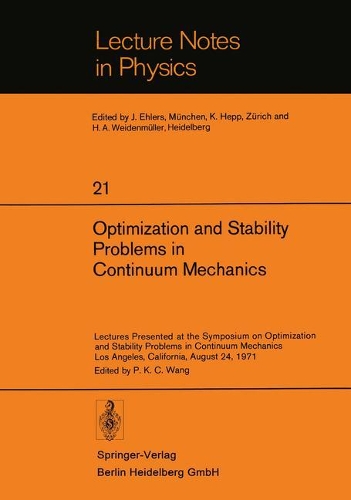 Optimization and Stability Problems in Continuum Mechanics: Lectures Presented at the Symposium on Optimization and Stability Problems in Continuum Mechanics, Los Angeles, California, August 24, 1971(21 Lecture Notes in Physics)