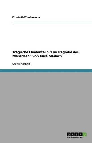 Tragische Elemente in Die Tragödie des Menschen von Imre Madách: (German)