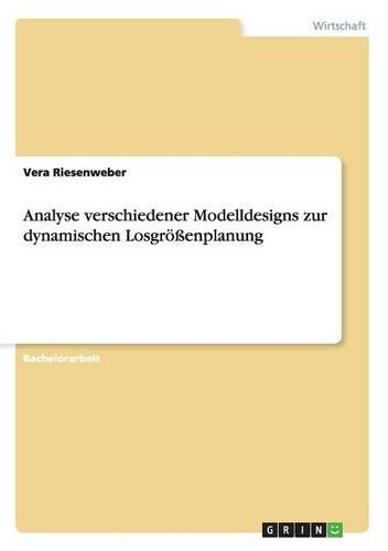 Analyse verschiedener Modelldesigns zur dynamischen Losgrößenplanung
