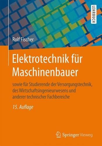 Elektrotechnik Für Maschinenbauer: Sowie Für Studierende Der Versorgungstechnik, Des Wirtschaftsingenieurwesens Und Anderer Technischer Fachbereiche(German)