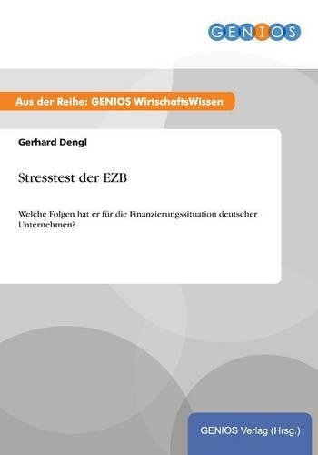 Stresstest der EZB: Welche Folgen hat er für die Finanzierungssituation deutscher Unternehmen?(German)