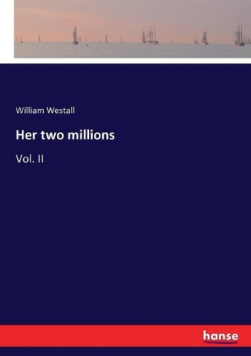 Her two millions: Vol. II
