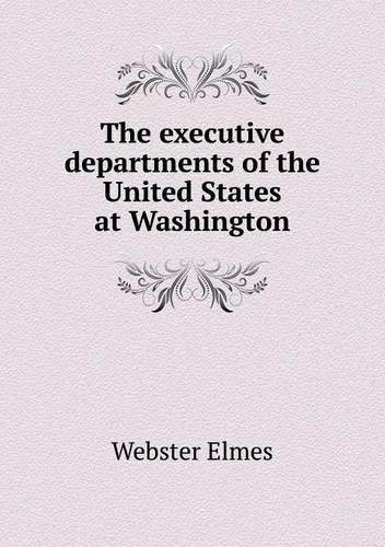 The Executive Departments of the United States at Washington: (English)