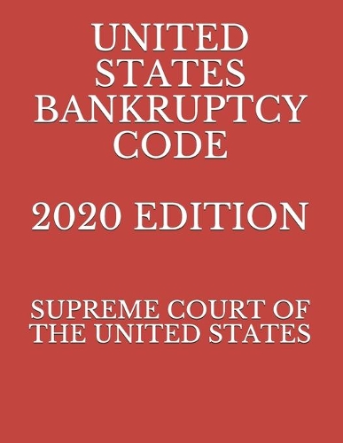 United States Bankruptcy Code 2020 Edition