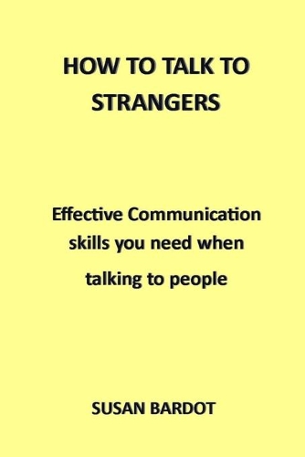 How to Talk to Strangers: Effective Communication skills you need when talking to people