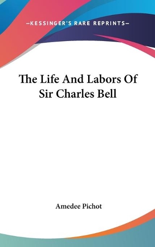 The Life And Labors Of Sir Charles Bell