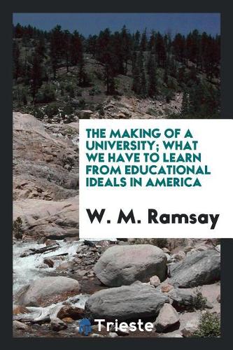 THE MAKING OF A UNIVERSITY; WHAT WE HAVE