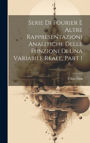 Serie Di Fourier E Altre Rappresentazioni Analitiche Delle Funzioni Di Una Variabile Reale, Part 1