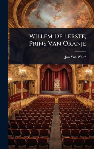 Willem De Eerste, Prins Van Oranje