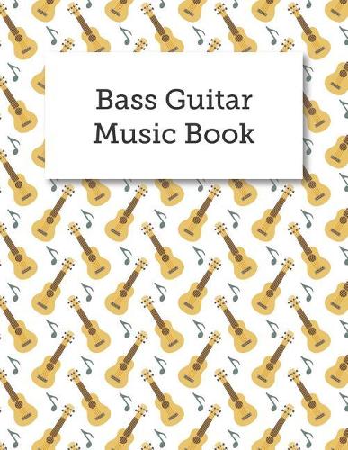 Bass Guitar Music Book: Blank Bass Guitar Tabs Sheet Music, Musician's Notebook And Staff Lines