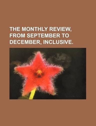 The Monthly Review, from September to December, Inclusive.: (English)