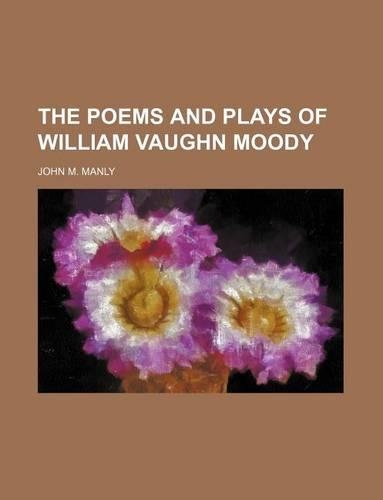 The Poems and Plays of William Vaughn Moody: (English)